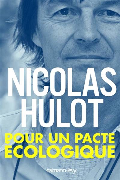 Pour un pacte écologique | Nicolas Hulot, Fondation Nicolas Hulot pour la nature et l'homme. Comité de veille écologique