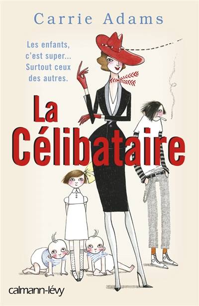 La célibataire : les enfants, c'est super ! Surtout... ceux des autres ! | Carrie Adams, Sabine Boulongne