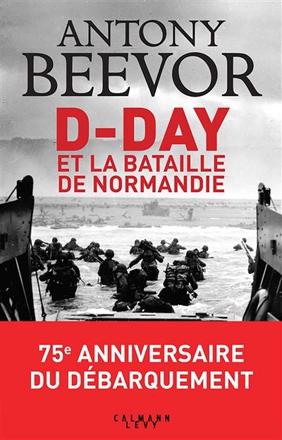 D-Day et la bataille de Normandie | Antony Beevor, Jean-François Sené, Raymond Clarinard