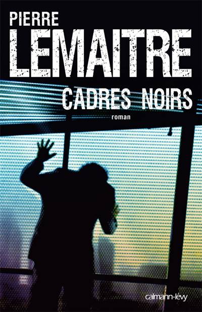 Cadres noirs | Pierre Lemaitre