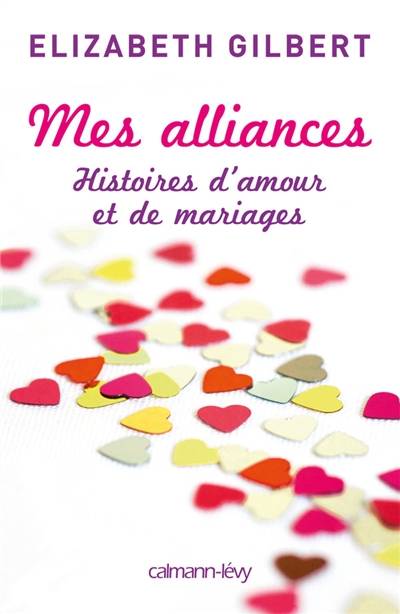 Mes alliances : histoires d'amour et de mariages | Elizabeth Gilbert, Christine Barbaste