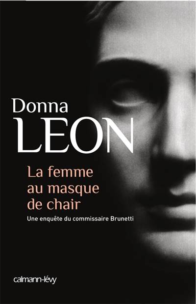 Une enquête du commissaire Brunetti. La femme au masque de chair | Donna Leon, William Olivier Desmond