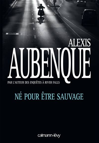 Né pour être sauvage | Alexis Aubenque