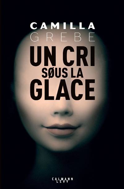 Un cri sous la glace | Camilla Grebe, Anna Postel