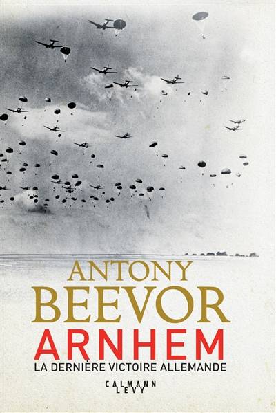 Arnhem : la dernière victoire allemande | Antony Beevor, Guillaume Marlière