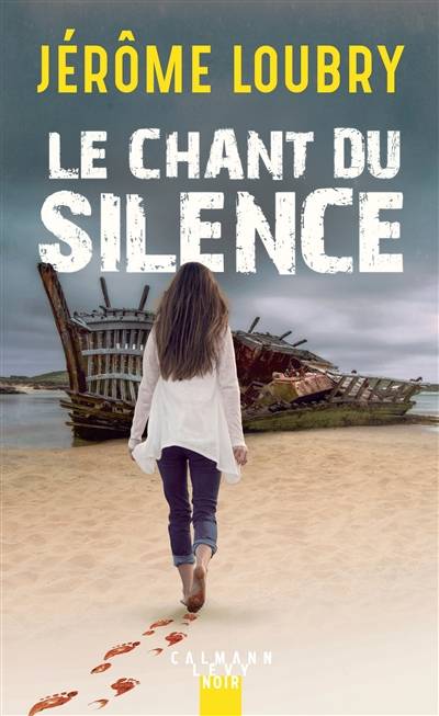 Le chant du silence : roman noir | Jérôme Loubry