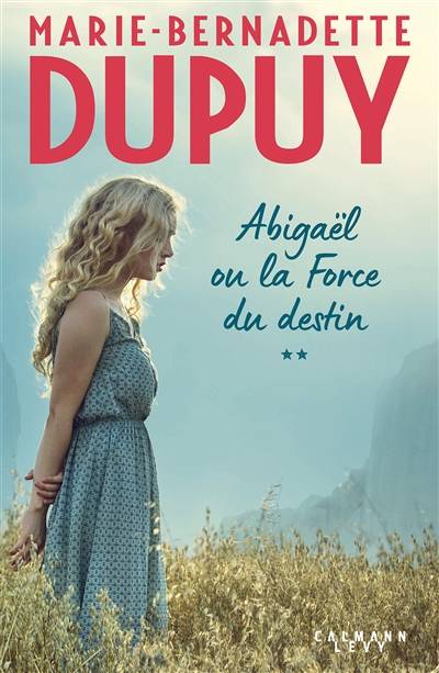 Abigaël. Vol. 2. Abigaël ou La force du destin | Marie-Bernadette Dupuy