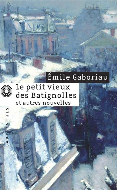 Le petit vieux des Batignolles. Mariages d'aventure | Emile Gaboriau