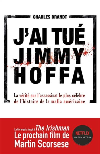 J'ai tué Jimmy Hoffa : la vérité sur l'assassinat le plus célèbre de l'histoire de la mafia américaine | Charles Brandt, Jean Esch, Samuel Todd