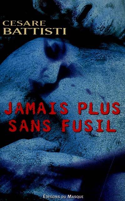 Jamais plus sans fusil | Cesare Battisti, Gerard Lecas