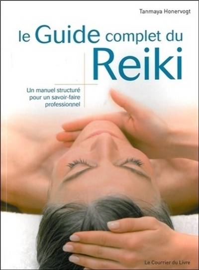 Le guide complet du reiki : un manuel structuré pour un savoir-faire professionnel | Tanmaya Honervogt