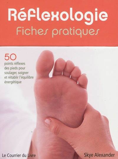 Réflexologie : fiches pratiques : 50 points réflexes des pieds pour soulager, soigner et rétablir l'équilibre énergique | Skye Alexander