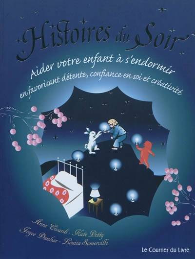 Histoires du soir : aider votre enfant à s'endormir en favorisant détente, confiance en soi et créativité | Joyce Dunbar, Kate Petty, Louisa Somerville, Anne Civardi, Fiona Hewitt, David Fontana, Stéphanie Alglave, Cécile Giroldi