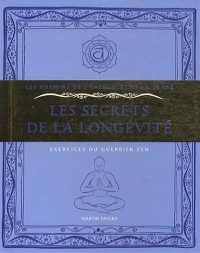 Les secrets de la longévité : exercices du guerrier zen | Martin Faulks, André Dommergues