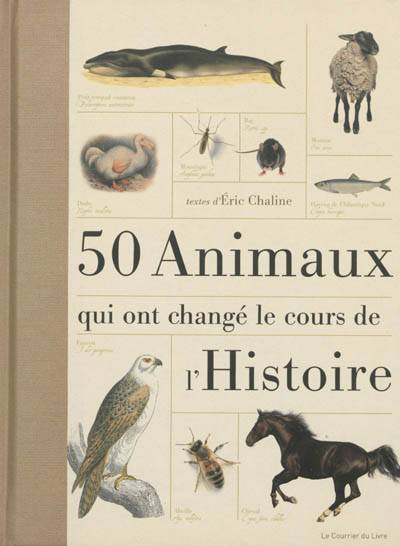 50 animaux qui ont changé le cours de l'histoire | Eric Chaline, Marie-Noëlle Antolin