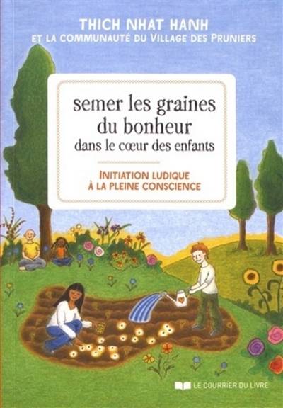 Semer les graines du bonheur dans le coeur des enfants : initiation ludique à la pleine conscience | Thich Nhât Hanh, Village des Pruniers (France), Chan Chau Nghiem, Wietske Vriezen