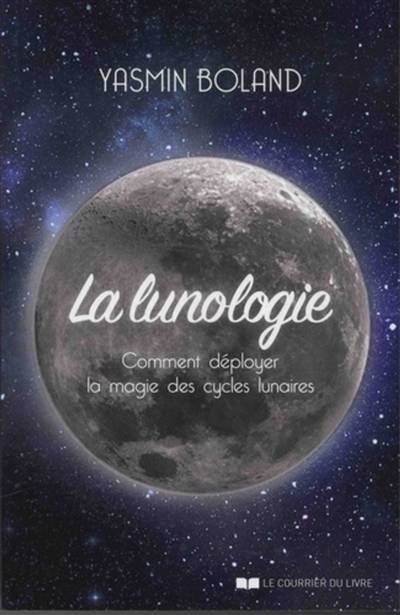 La lunologie : comment déployer la magie des cycles lunaires | Yasmin Boland, Michel Saint-Germain