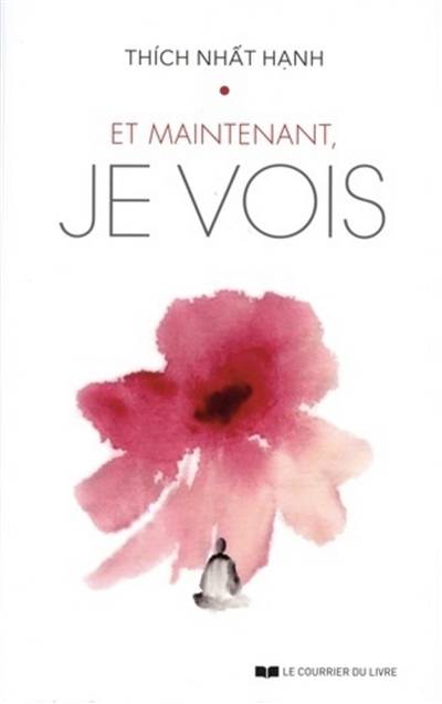 Et maintenant, je vois : méditations sur le temps, l'amour et le bonheur | Thich Nhat Hanh