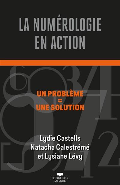 La numérologie en action : un problème = une solution | Lydie Castells, Natacha Calestrémé, Lysiane Lévy