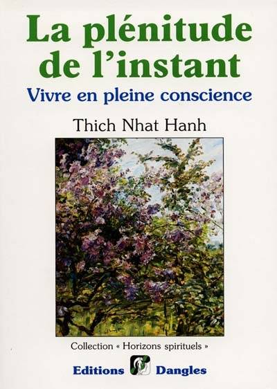 La plénitude de l'instant : vivre en pleine conscience | Thich Nhât Hanh, Marianne Coulin, Christine Charbonneau