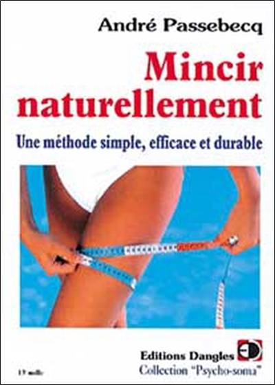 Mincir naturellement : une méthode simple, efficace et durable | Andre Passebecq, Yannick Moure