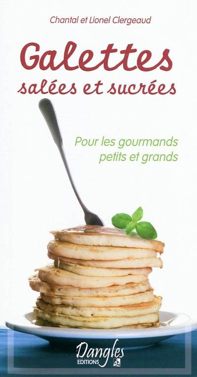 Galettes salées et sucrées : pour les gourmands petits et grands | Lionel Clergeaud, Chantal Clergeaud, Jean-Luc Darrigol