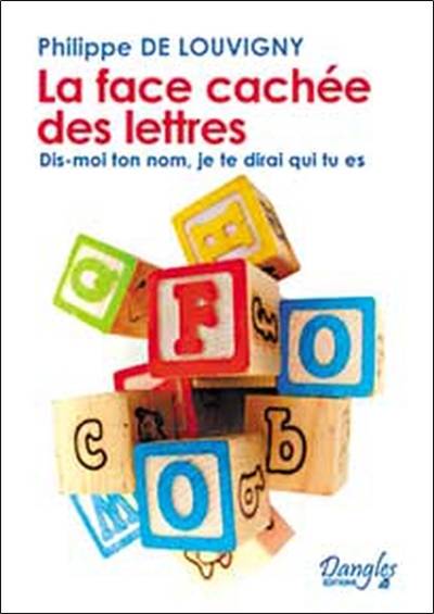 La face cachée des lettres : dis-moi ton nom, je te dirai qui tu es | Philippe de Louvigny