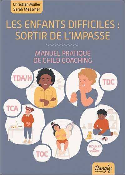 Les enfants difficiles : sortir de l'impasse : manuel pratique de child coaching | Christian Müller, Sarah Messmer