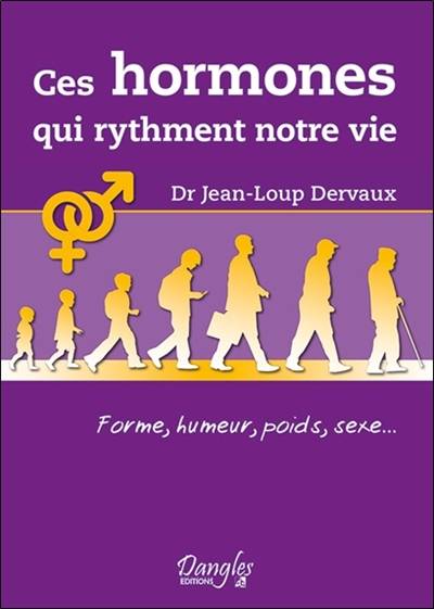 Ces hormones qui rythment notre vie : forme, humeur, poids, sexe... | Jean-Loup Dervaux