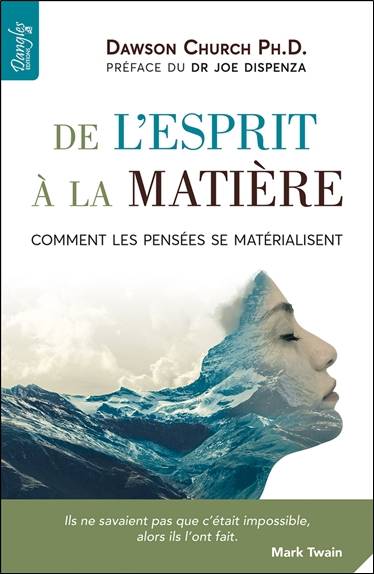 De l'esprit à la matière : comment les pensées se matérialisent | Dawson Church, Joe Dispenza, Cecile Carru