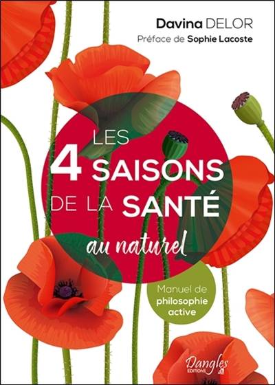 Les 4 saisons de la santé au naturel : manuel de philosphie active | Davina Delor, Sophie Lacoste, Pascale Barithel, Sylvie Desormiere