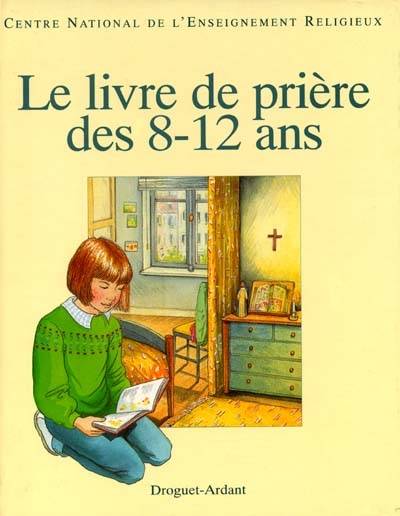 Livre de prières des 8-12 ans | Centre national de l'enseignement religieux (France), Frederique Schwebel