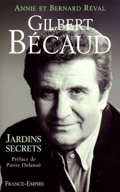 Gilbert Bécaud : jardins secrets | Annie Réval, Bernard Réval, Pierre Delanoë