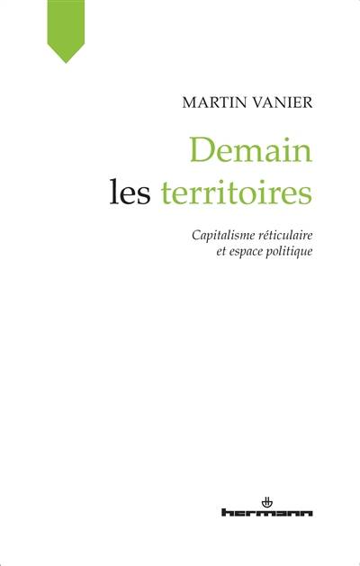 Demain les territoires : capitalisme réticulaire et espace politique | Martin Vanier