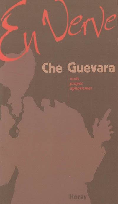 Che Guevara en verve : mots, propos, aphorismes | Ernesto Che Guevara, Jean-Jacques Lefrere