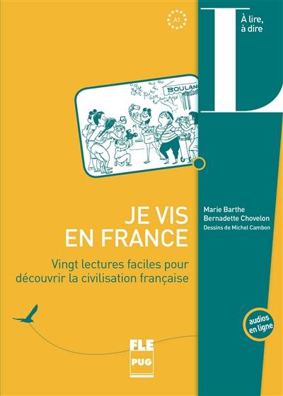 Je vis en France : vingt lectures faciles pour découvrir la civilisation française : A1 | Marie Barthe, Bernadette Chovelon, Michel Cambon