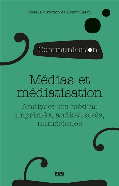 Médias et médiatisation : analyser les médias imprimés, audiovisuels, numériques | Benoit Lafon