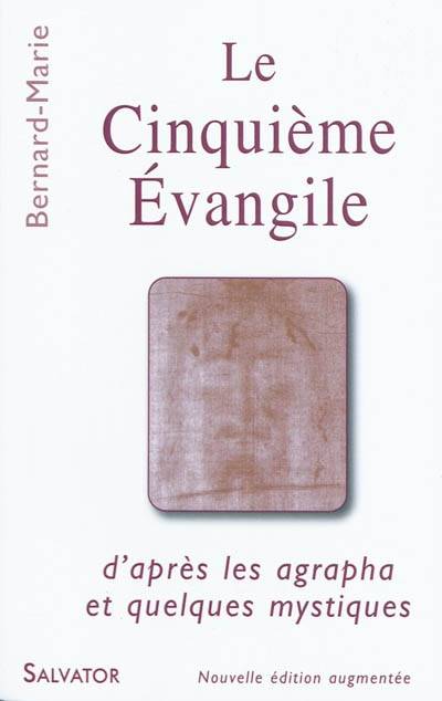 Le cinquième Evangile : d'après les agrapha et quelques mystiques | Bernard-Marie