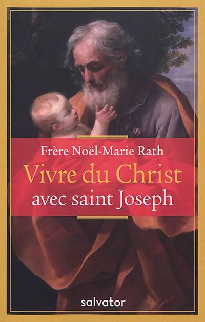 Vivre du Christ avec saint Joseph | Noel-Marie Rath