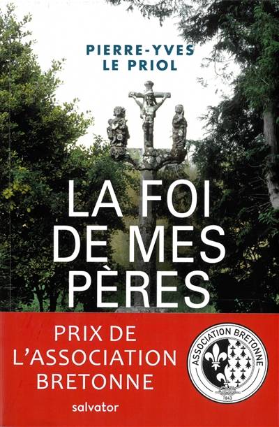 La foi de mes pères : ce qui restera de la chrétienté bretonne | Pierre-Yves Le Priol