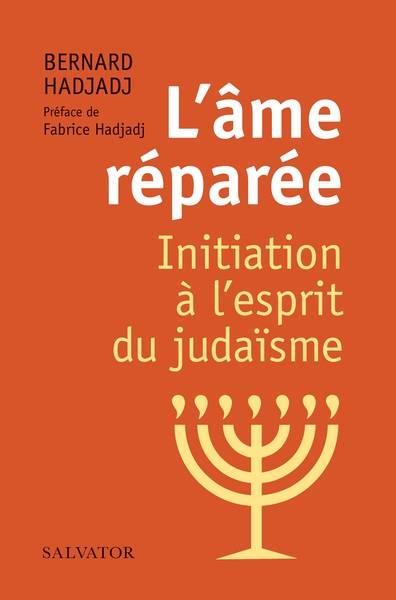 L'âme réparée : initiation à l'esprit du judaïsme | Bernard Hadjadj, Fabrice Hadjadj