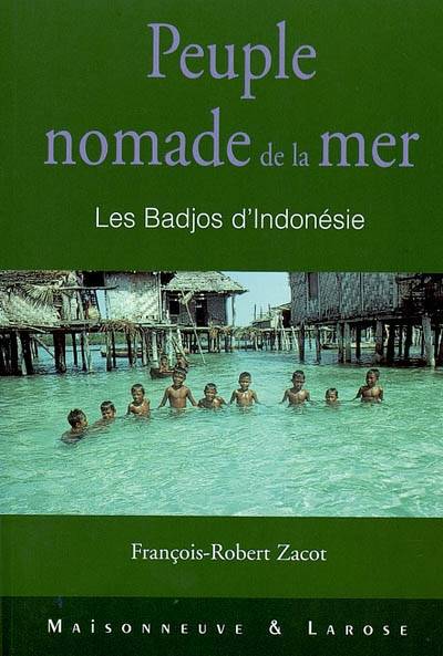 Peuple nomade de la mer : les Badjos d'Indonésie | Francois-Robert Zacot