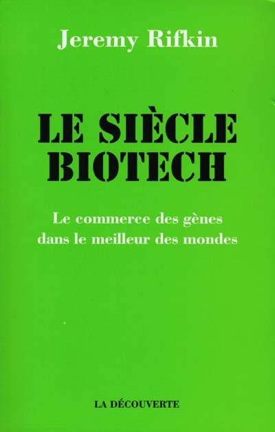 Le siècle biotech : le commerce des gènes dans le meilleur des mondes | Jeremy Rifkin, Alain Bories, Marc Saint-Upéry