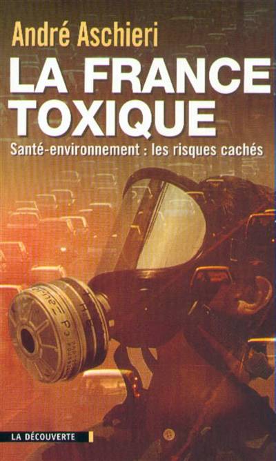 La France toxique : santé-environnement, les risques cachés | André Aschieri