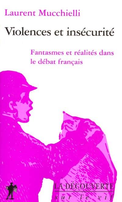 Violences et insécurité : fantasmes et réalités dans le débat français | Laurent Mucchielli