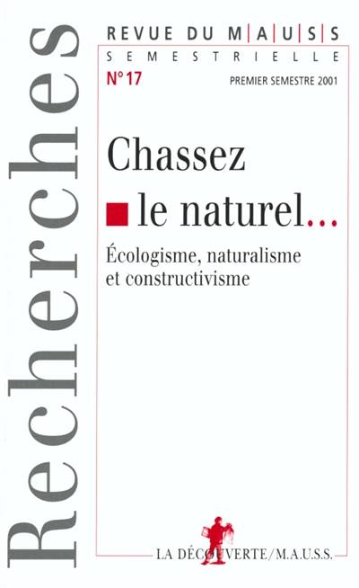 Revue du MAUSS, n° 17. Chassez le naturel... : écologisme, naturalisme et constructivisme | 