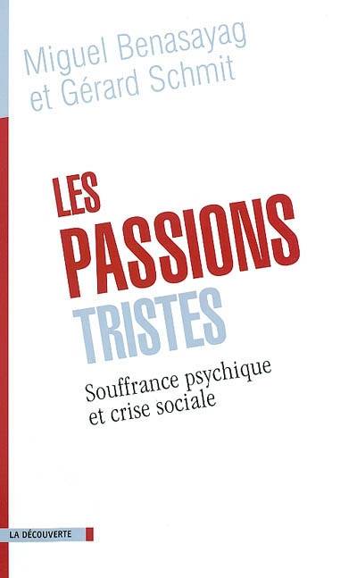 Les passions tristes : souffrance psychique et crise sociale | Miguel Benasayag, Gerard Schmit, Line Kozlowski