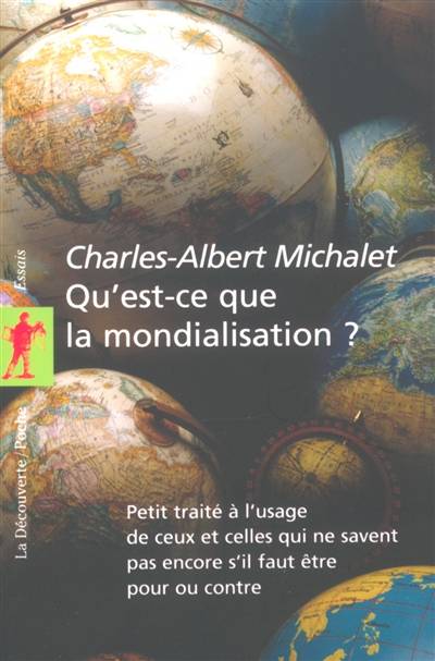 Qu'est-ce que la mondialisation ? : petit traité à l'usage de ceux et celles qui ne savent pas encore s'il faut être pour ou contre | Charles-Albert Michalet