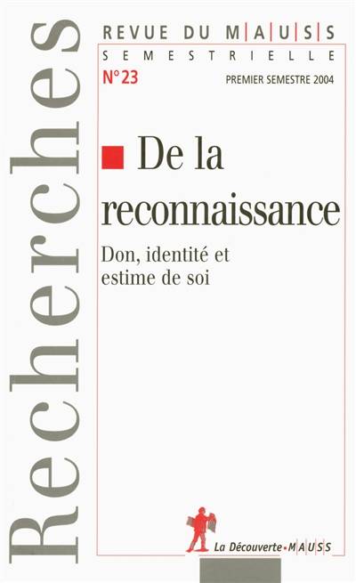 Revue du MAUSS, n° 23. De la reconnaissance : don, identité et estime de soi | 