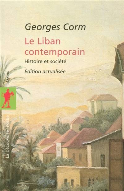 Le Liban contemporain : histoire et société | Georges Corm